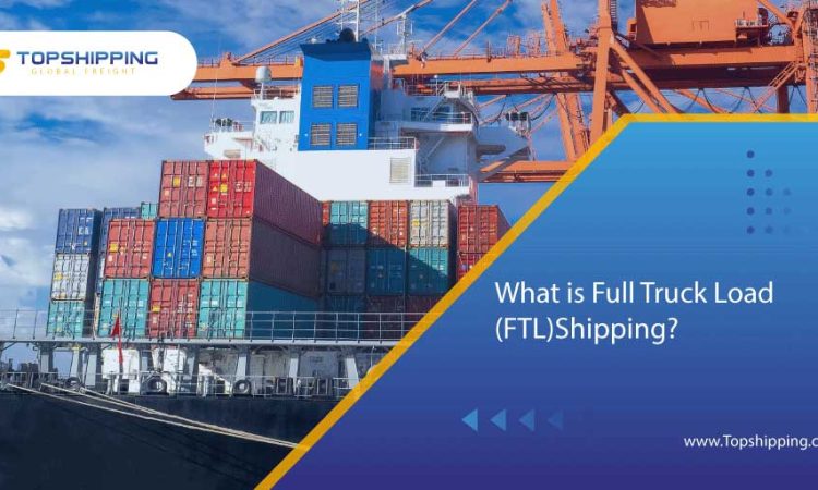 What is Full Truck Load (FTL)Shipping?