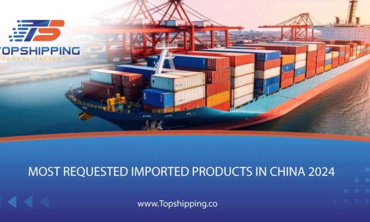 Most requested imported products in China 2024