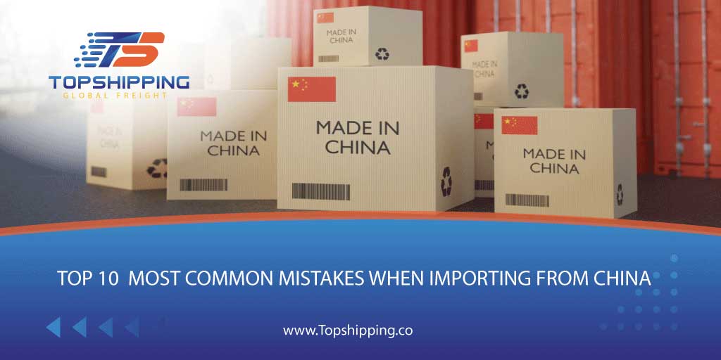 Top 10  Most Common Mistakes When Importing From China