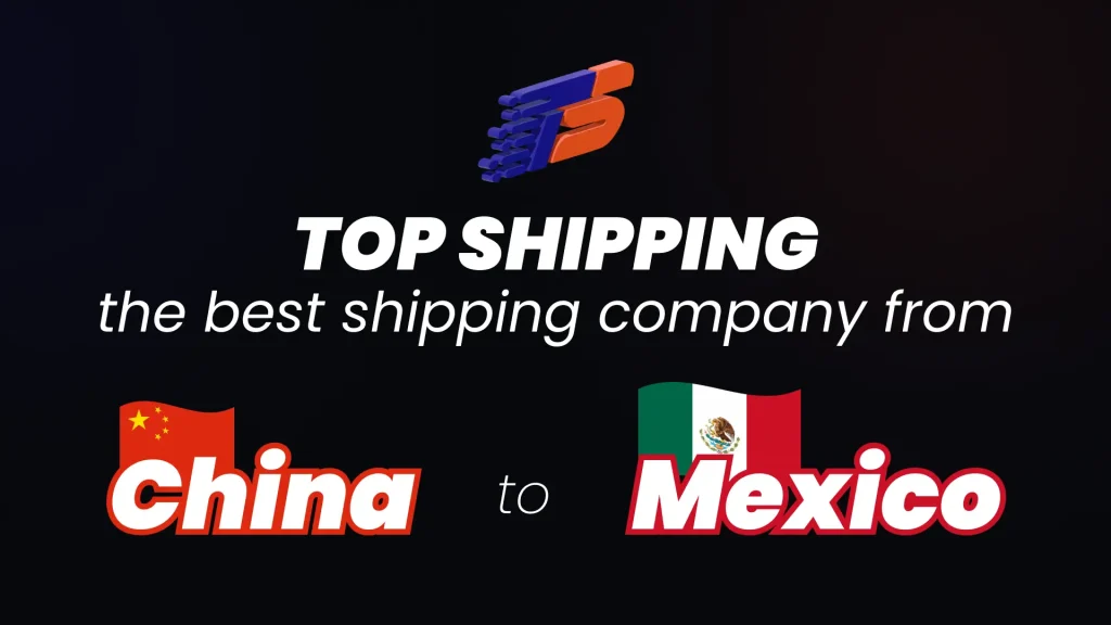 Why is TopShipping the best shipping company from China to Mexico?