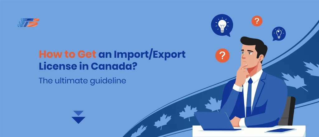 How to get an Import and Export License from China to Canada?