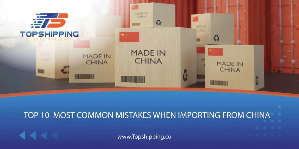 Top 10 Most Common Mistakes When Importing From China