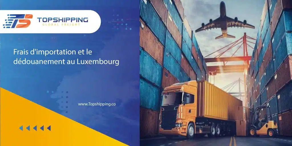 Frais d’importation et le dédouanement au Luxembourg