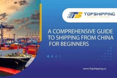 A COMPREHENSIVE GUIDE TO SHIPPING FROM CHINA