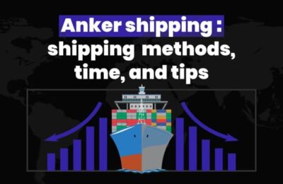 Anker shipping : shipping methods, time, and tips