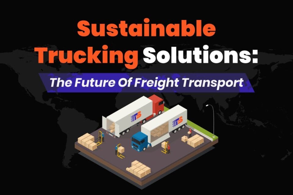 Sustainable Trucking Solutions : The Future of Freight Transport