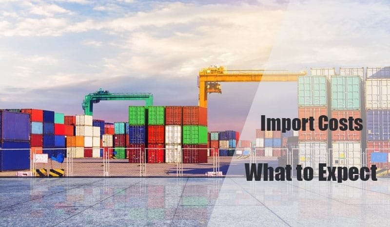 Import Costs: What to Expect
