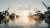 FCL or LCL Shipping from China to USA: Which Is Better for USA Imports?