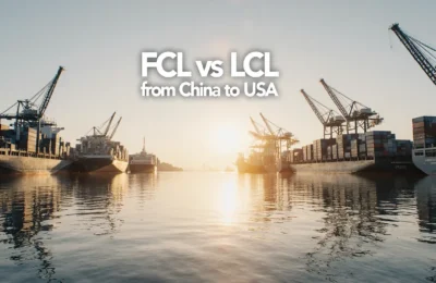 FCL or LCL Shipping from China to USA Which Is Better for USA Imports